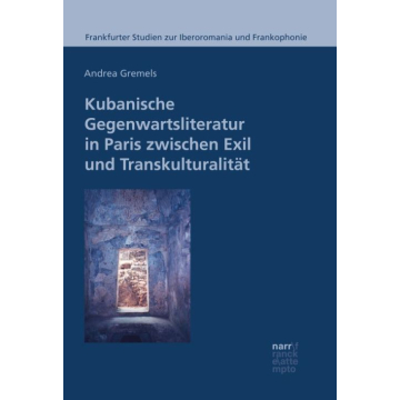 Kubanische Gegenwartsliteratur in Paris zwischen Exil und Transkulturalität