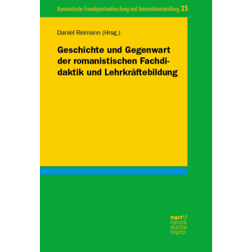 Geschichte und Gegenwart der romanistischen Fachdidaktik und Lehrkräftebildung