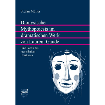 Dionysische Mythopoiesis im dramatischen Werk von Laurent Gaudé