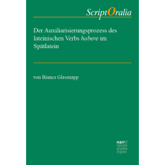 Der Auxiliarisierungsprozess des lateinischen Verbs habere im Spätlatein